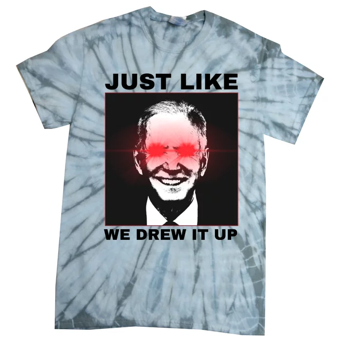 Just Like We Drew It Up Funny Sarcastic Joe Biden Tie-Dye T-Shirt