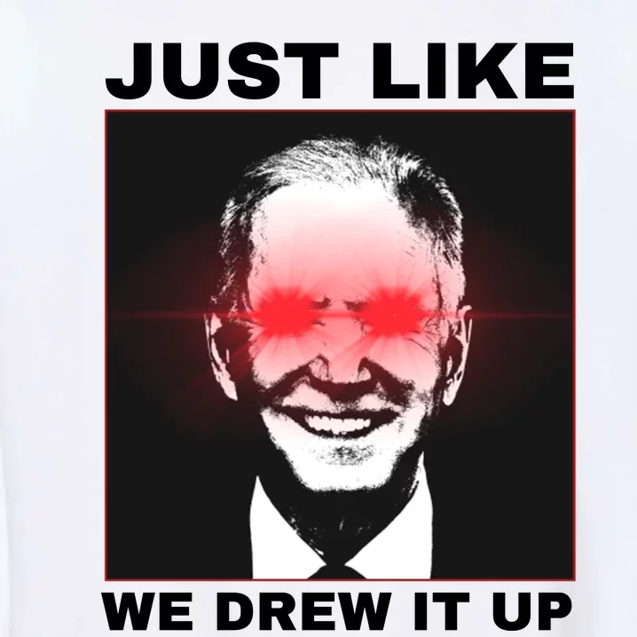 Just Like We Drew It Up Funny Sarcastic Joe Biden Garment-Dyed Sweatshirt