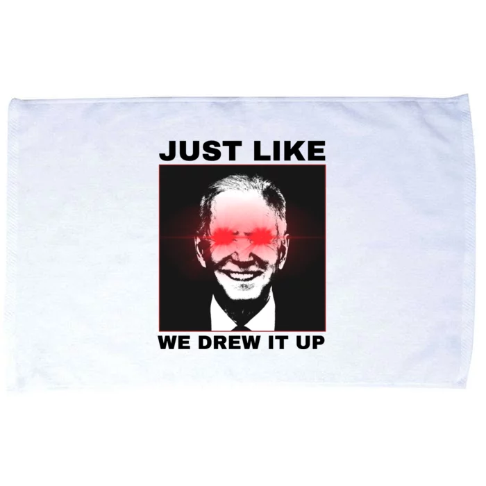 Just Like We Drew It Up Funny Sarcastic Joe Biden Microfiber Hand Towel