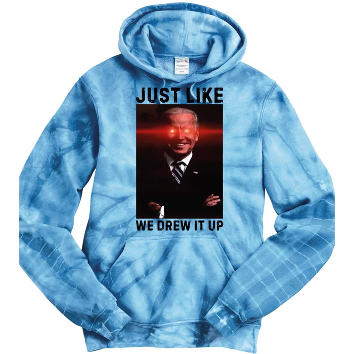 Just Like We Drew It Up Funny Sarcastic Joe Biden Tie Dye Hoodie