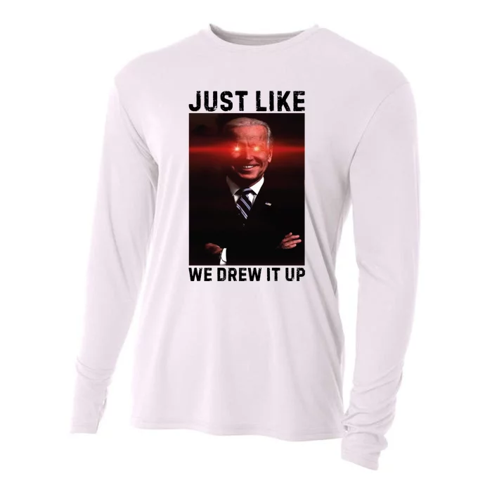 Just Like We Drew It Up Funny Sarcastic Joe Biden Cooling Performance Long Sleeve Crew