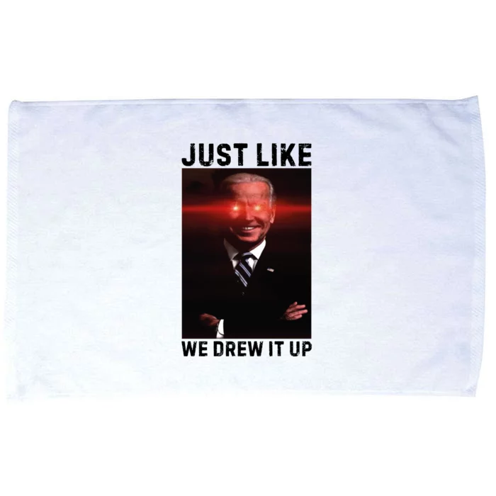 Just Like We Drew It Up Funny Sarcastic Joe Biden Microfiber Hand Towel