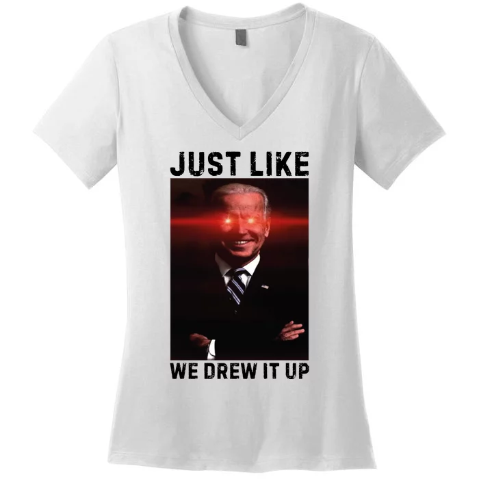 Just Like We Drew It Up Funny Sarcastic Joe Biden Women's V-Neck T-Shirt