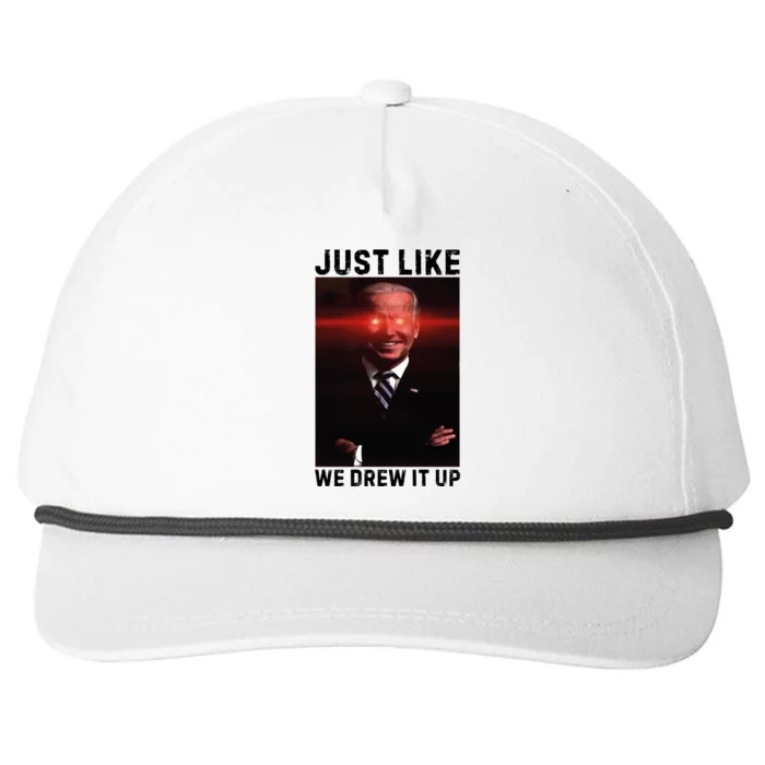 Just Like We Drew It Up Funny Sarcastic Joe Biden Snapback Five-Panel Rope Hat