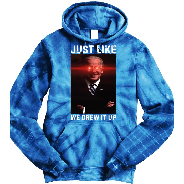 Just Like We Drew It Up Funny Sarcastic Joe Biden Tie Dye Hoodie