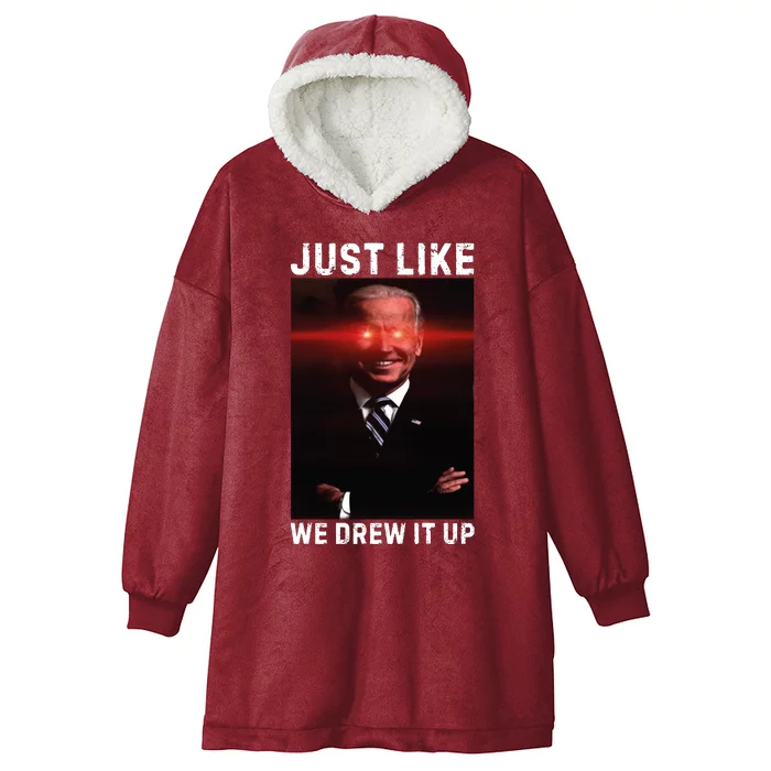 Just Like We Drew It Up Funny Sarcastic Joe Biden Hooded Wearable Blanket