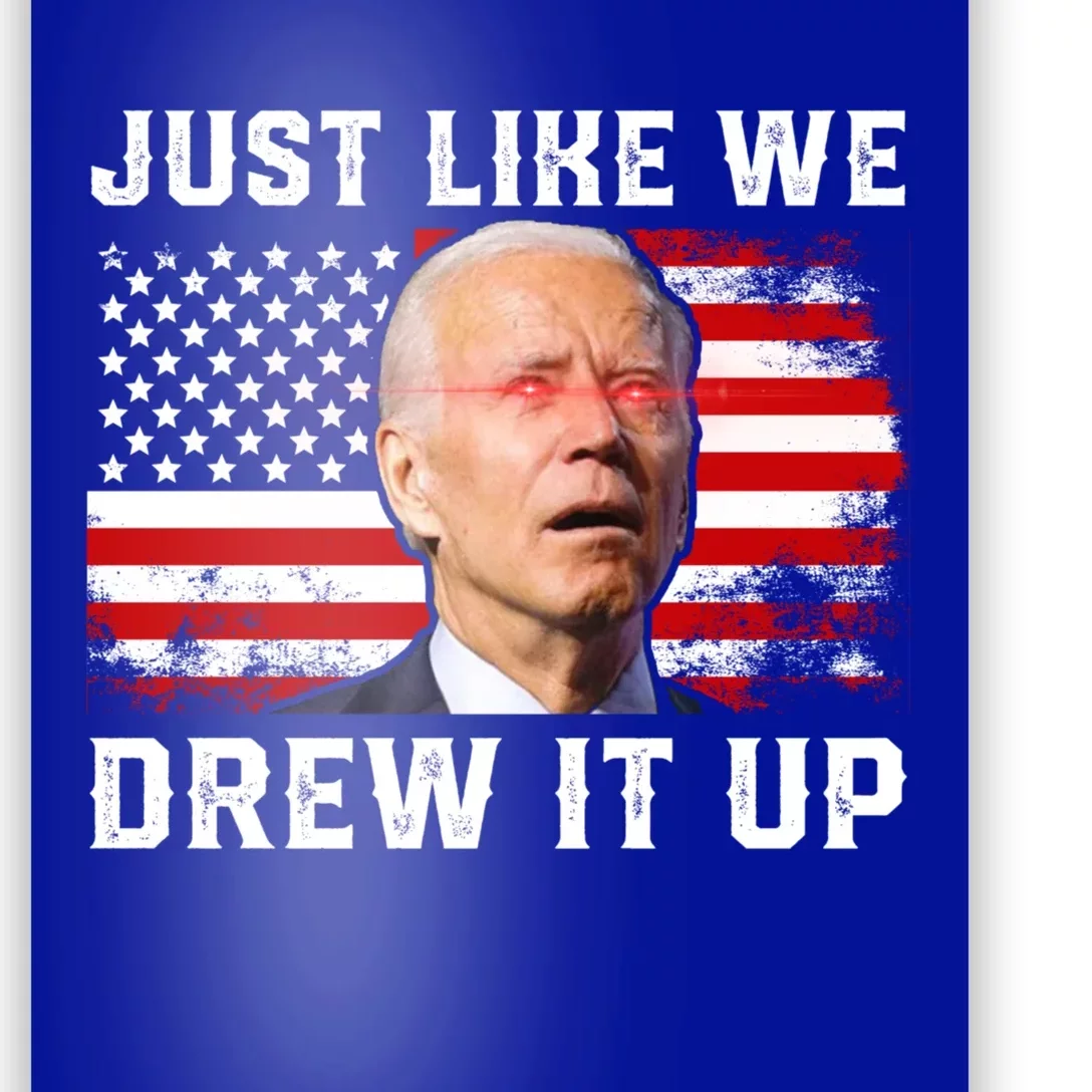 Just Like We Drew It Up Funny Sarcastic Joe Biden Poster