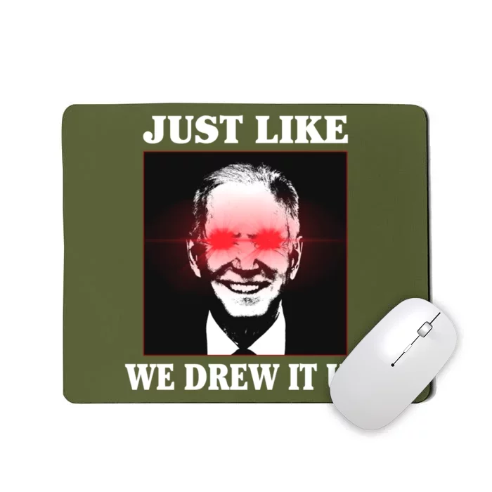 Just Like We Drew It Up Funny Sarcastic Joe Biden Mousepad