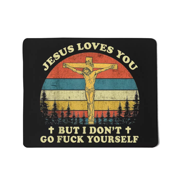 Jesus Loves You But I Don't Go Fuck Yourself Mousepad