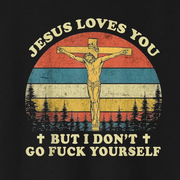 Jesus Loves You But I Don't Go Fuck Yourself Women's Crop Top Tee