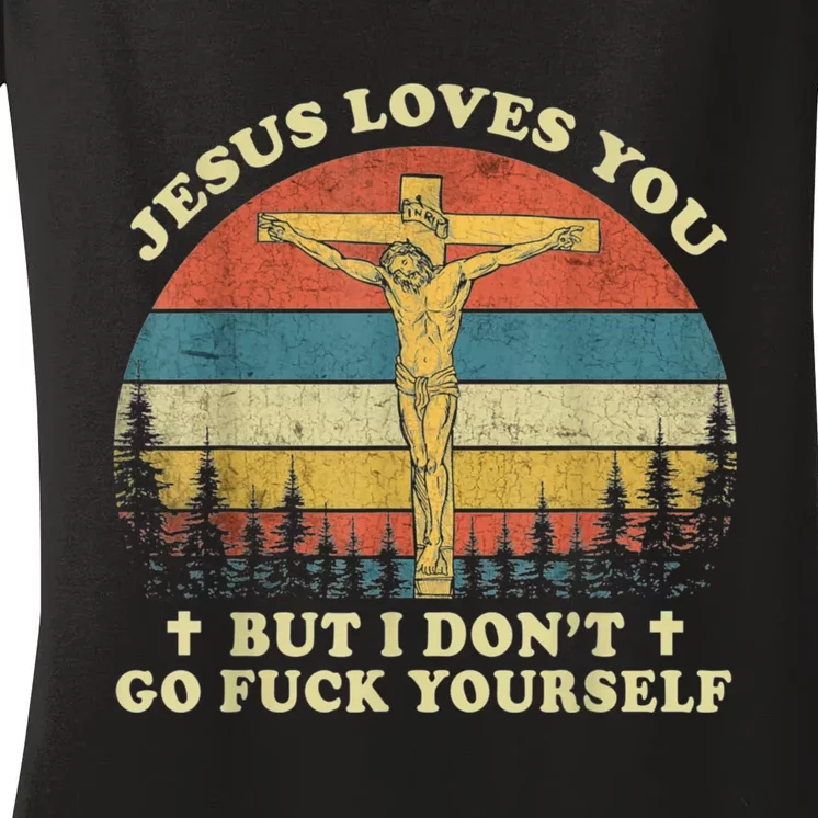 Jesus Loves You But I Don't Go Fuck Yourself Women's V-Neck T-Shirt