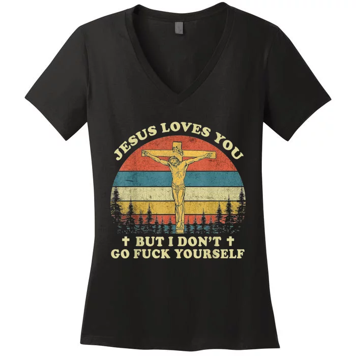 Jesus Loves You But I Don't Go Fuck Yourself Women's V-Neck T-Shirt