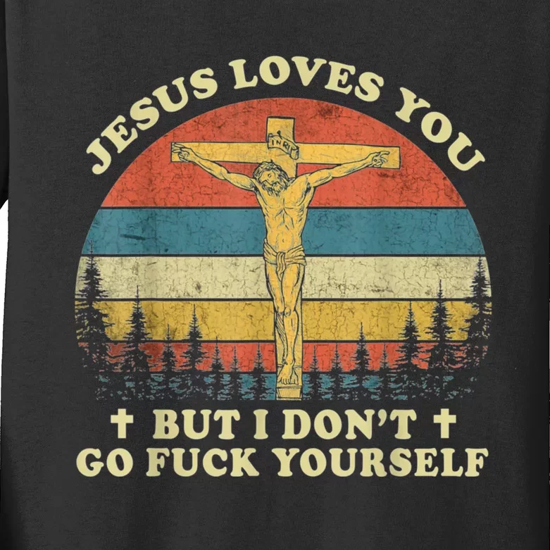 Jesus Loves You But I Don't Go Fuck Yourself Kids Long Sleeve Shirt