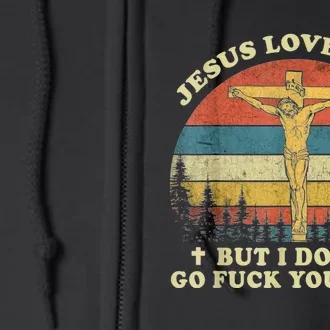 Jesus Loves You But I Don't Go Fuck Yourself Full Zip Hoodie