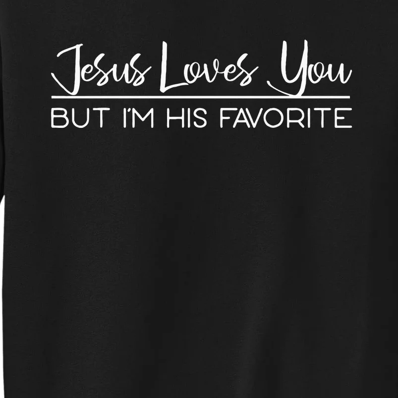 Jesus Loves You But I'm His Favorite Sweatshirt