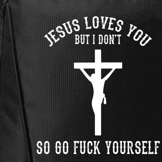 Jesus Loves You But I Don't Go Fuck Yourself City Backpack