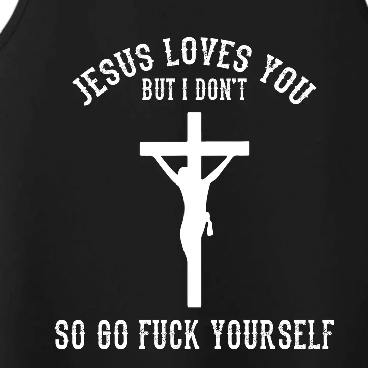 Jesus Loves You But I Don't Go Fuck Yourself Performance Tank