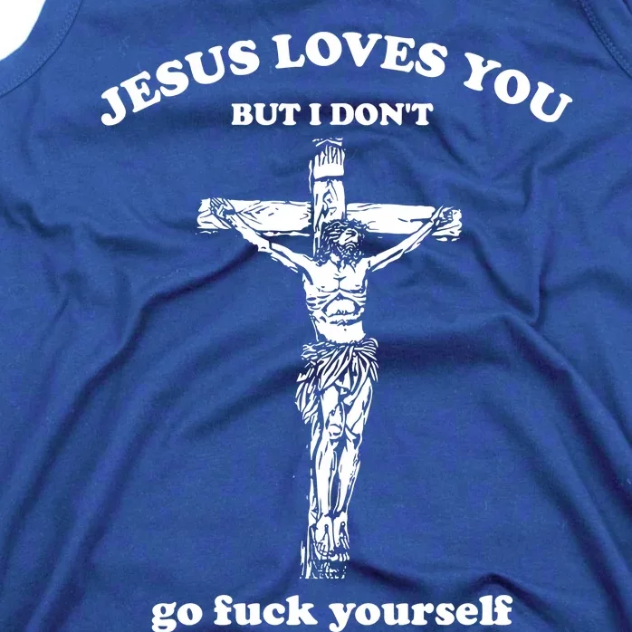 Jesus Loves You But I DonT Fvck Yourself Tank Top