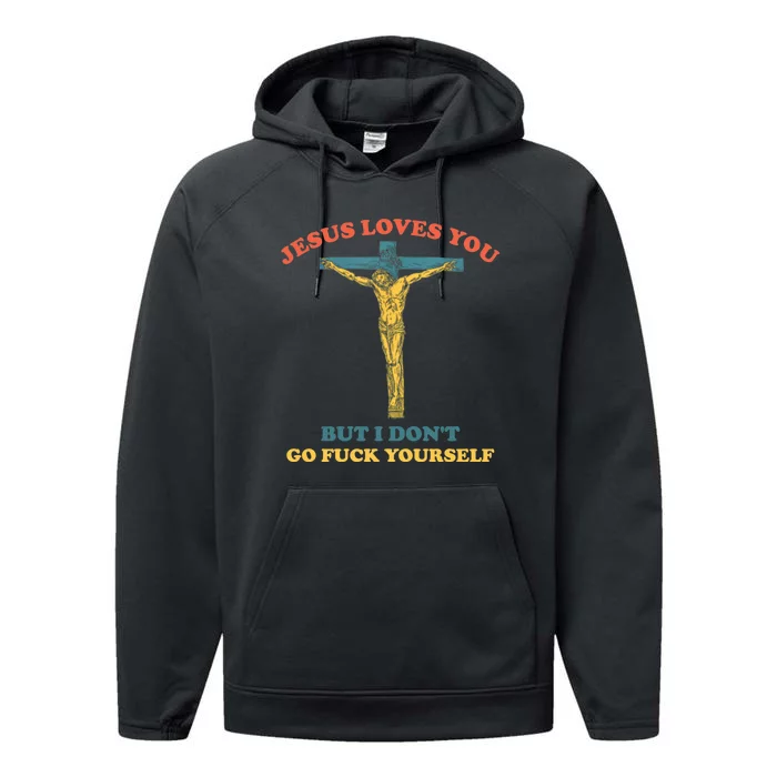 Jesus Loves You But I Don't Fvck Yourself Performance Fleece Hoodie