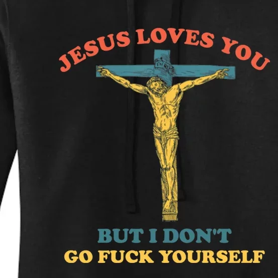 Jesus Loves You But I Don't Fvck Yourself Women's Pullover Hoodie