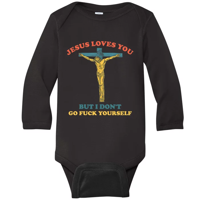 Jesus Loves You But I Don't Fvck Yourself Baby Long Sleeve Bodysuit