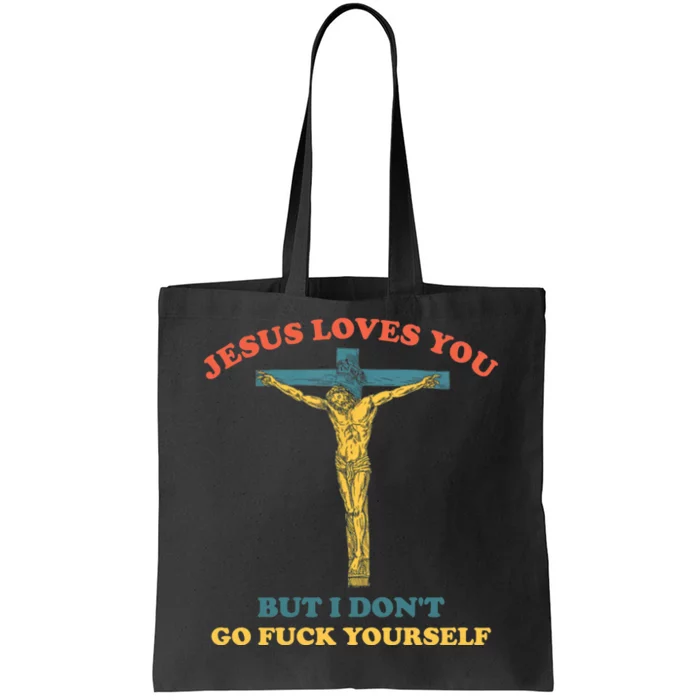 Jesus Loves You But I Don't Fvck Yourself Tote Bag