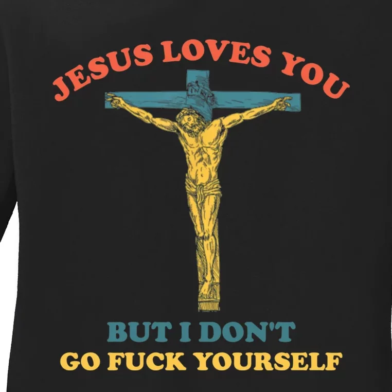 Jesus Loves You But I Don't Fvck Yourself Ladies Long Sleeve Shirt