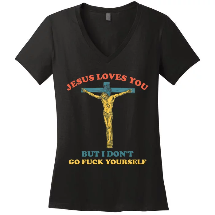 Jesus Loves You But I Don't Fvck Yourself Women's V-Neck T-Shirt