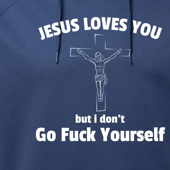 Jesus Loves You But I Don't Go FCK Yourself Performance Fleece Hoodie