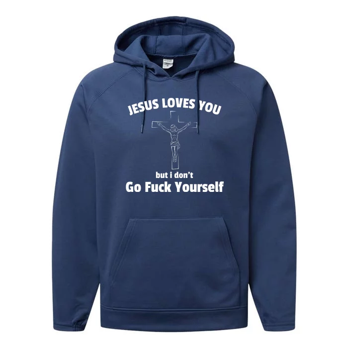 Jesus Loves You But I Don't Go FCK Yourself Performance Fleece Hoodie