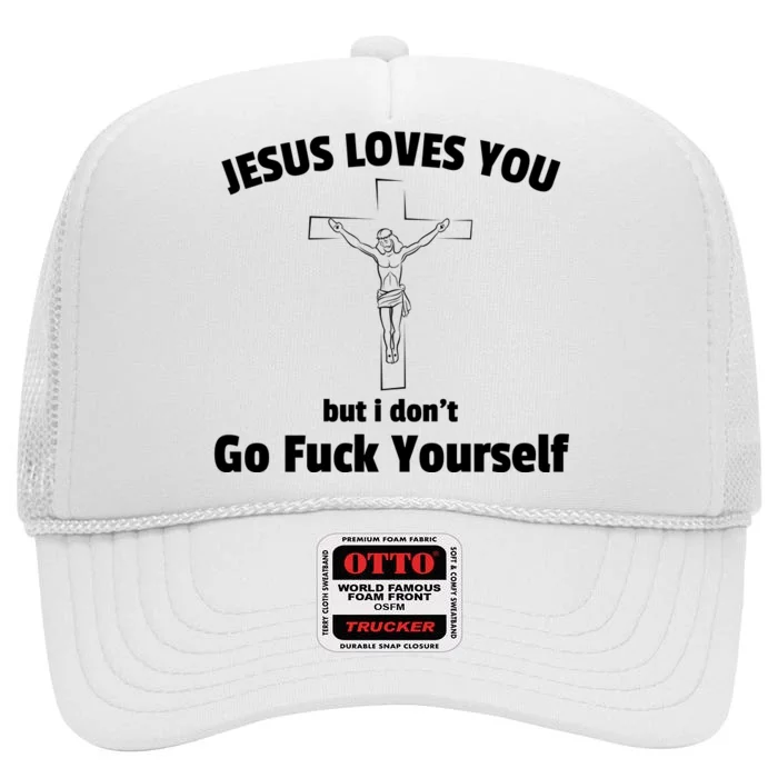 Jesus Loves You But I Don't Go FCK Yourself High Crown Mesh Trucker Hat