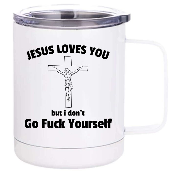 Jesus Loves You But I Don't Go FCK Yourself Front & Back 12oz Stainless Steel Tumbler Cup