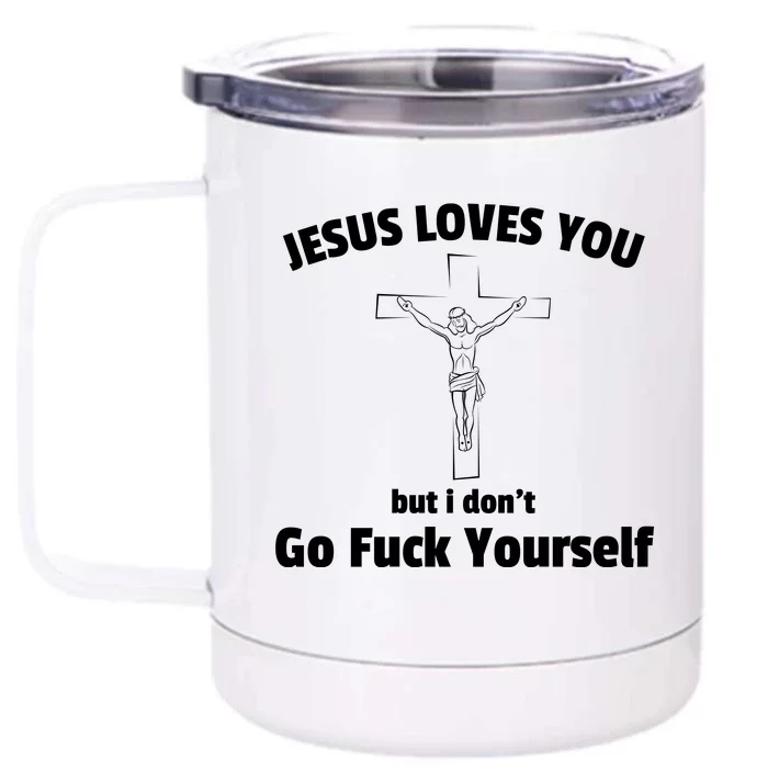 Jesus Loves You But I Don't Go FCK Yourself Front & Back 12oz Stainless Steel Tumbler Cup