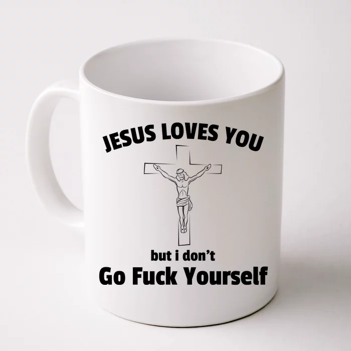 Jesus Loves You But I Don't Go FCK Yourself Front & Back Coffee Mug