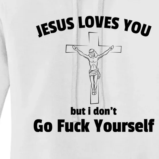 Jesus Loves You But I Don't Go FCK Yourself Women's Pullover Hoodie