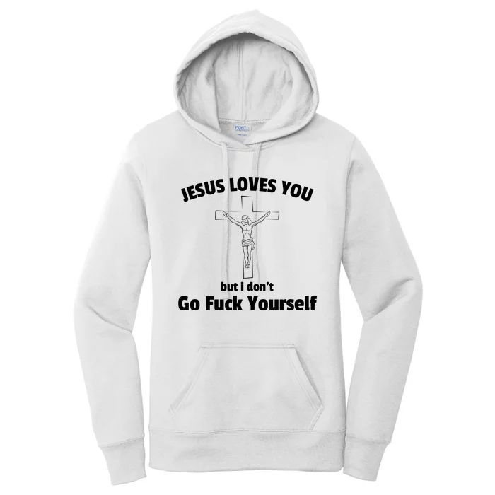 Jesus Loves You But I Don't Go FCK Yourself Women's Pullover Hoodie