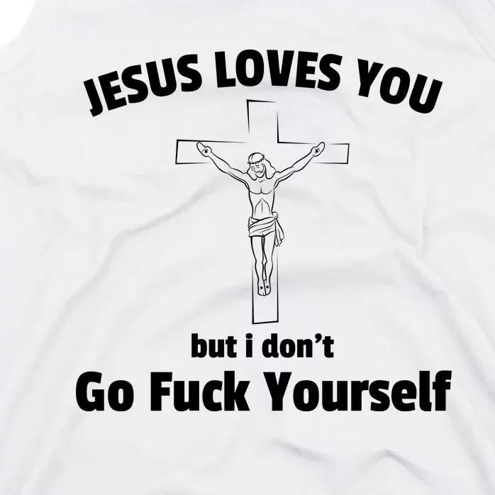 Jesus Loves You But I Don't Go FCK Yourself Tank Top