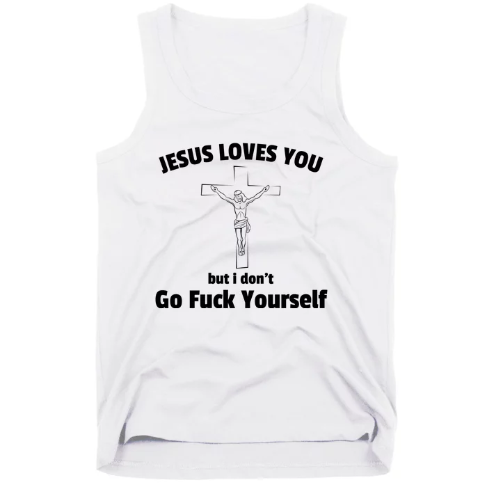 Jesus Loves You But I Don't Go FCK Yourself Tank Top