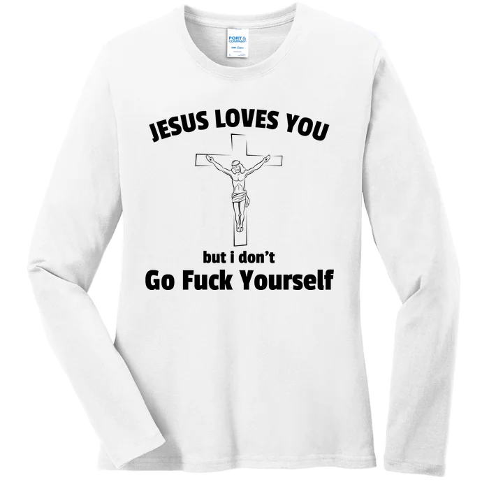 Jesus Loves You But I Don't Go FCK Yourself Ladies Long Sleeve Shirt