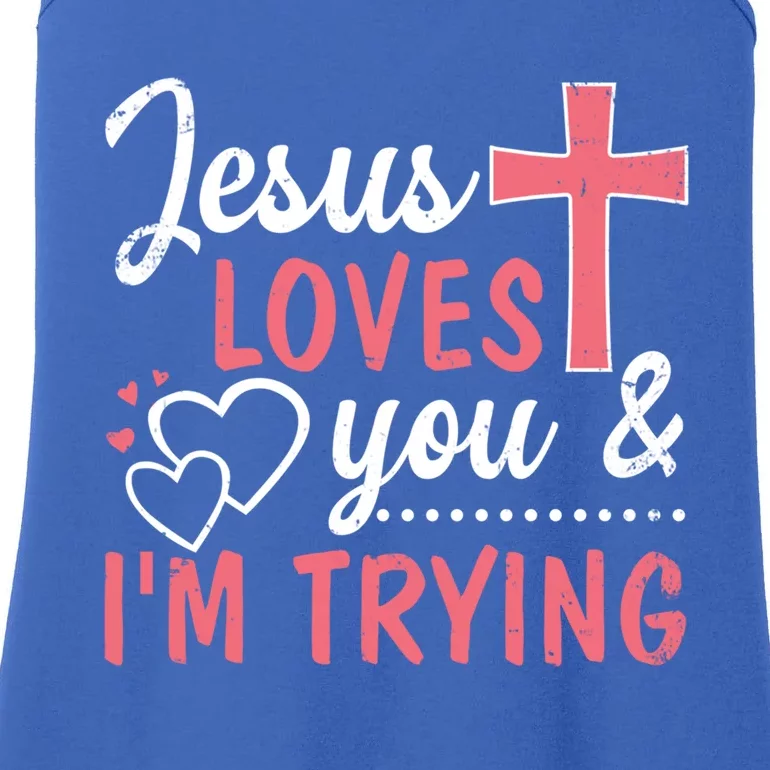 Jesus Loves You And I'm Trying Funny Gift Ladies Essential Tank