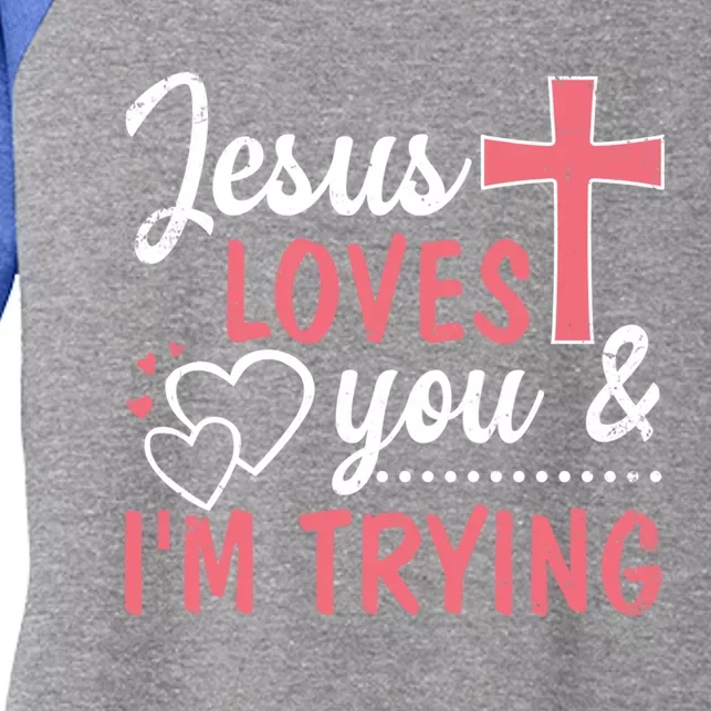 Jesus Loves You And I'm Trying Funny Gift Women's Tri-Blend 3/4-Sleeve Raglan Shirt