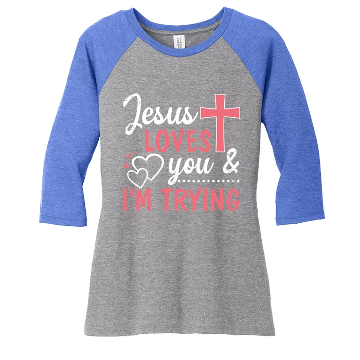 Jesus Loves You And I'm Trying Funny Gift Women's Tri-Blend 3/4-Sleeve Raglan Shirt