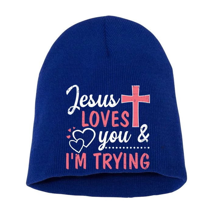 Jesus Loves You And I'm Trying Funny Gift Short Acrylic Beanie