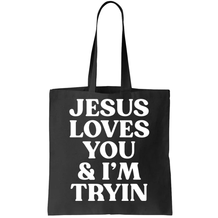 Jesus Loves You & Im Tryin Tote Bag