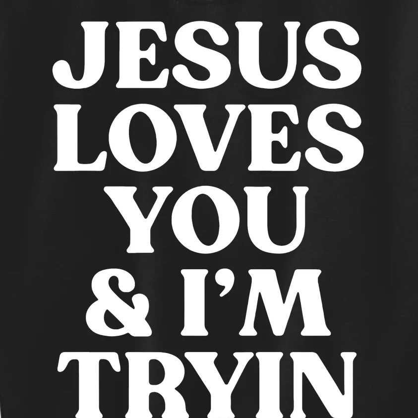 Jesus Loves You & Im Tryin Kids Sweatshirt