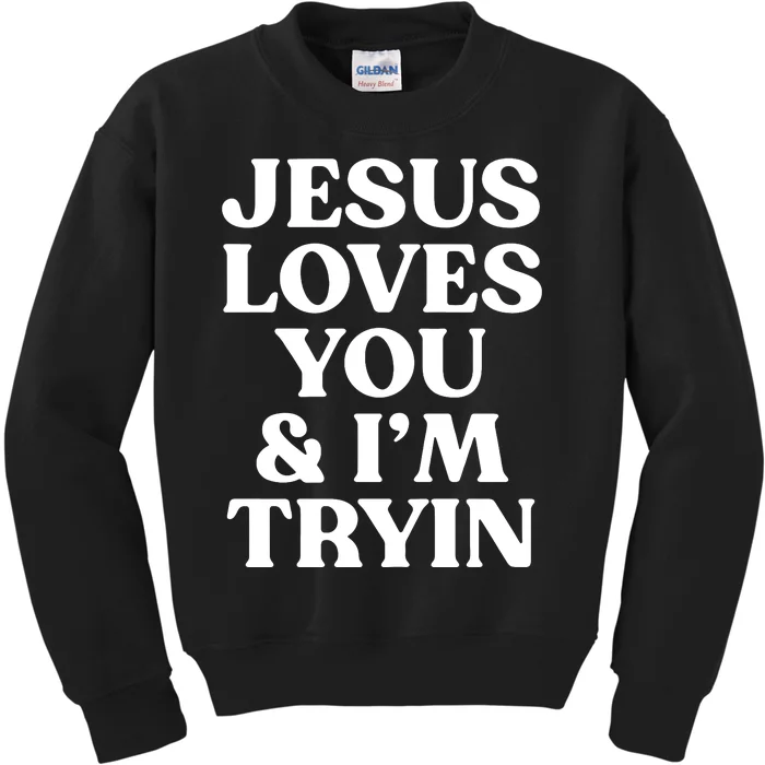 Jesus Loves You & Im Tryin Kids Sweatshirt