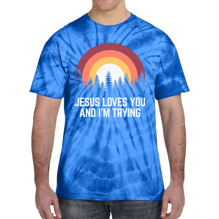 Jesus Loves You And I'm Trying Great Gift Christian Gift Tie-Dye T-Shirt