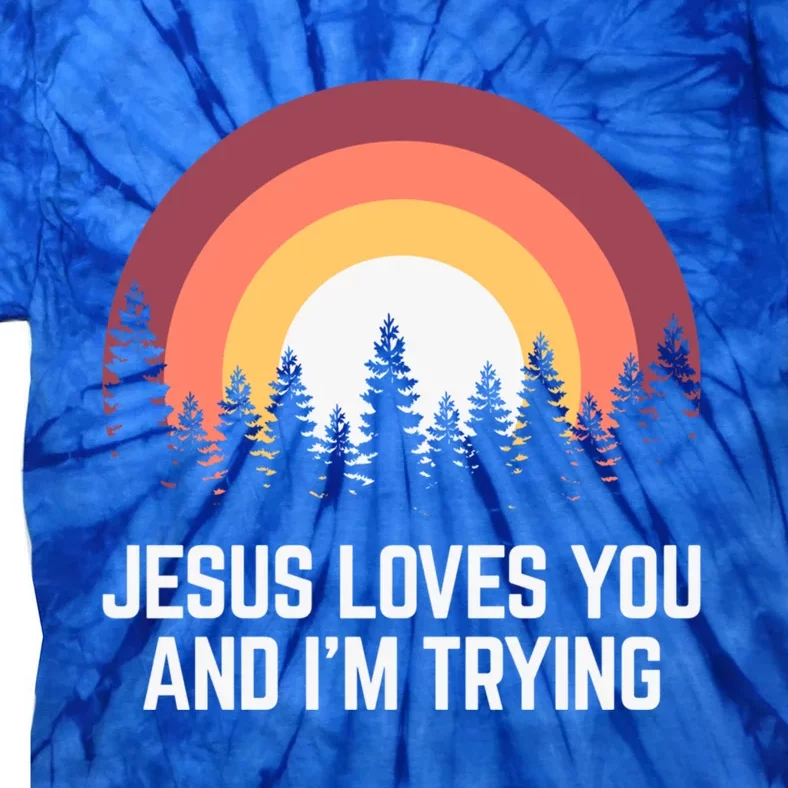 Jesus Loves You And I'm Trying Great Gift Christian Gift Tie-Dye T-Shirt