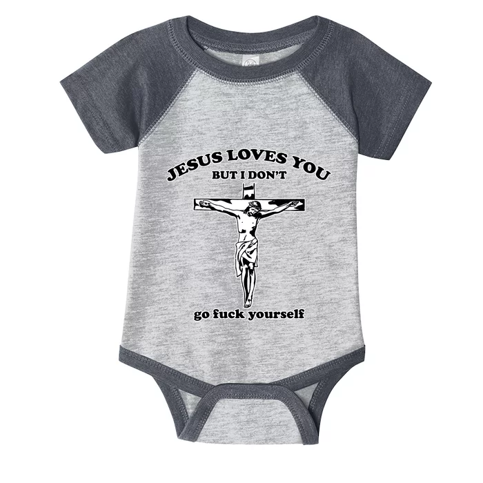 Jesus Loves You But I Don’T Go Fuck Yourself Infant Baby Jersey Bodysuit