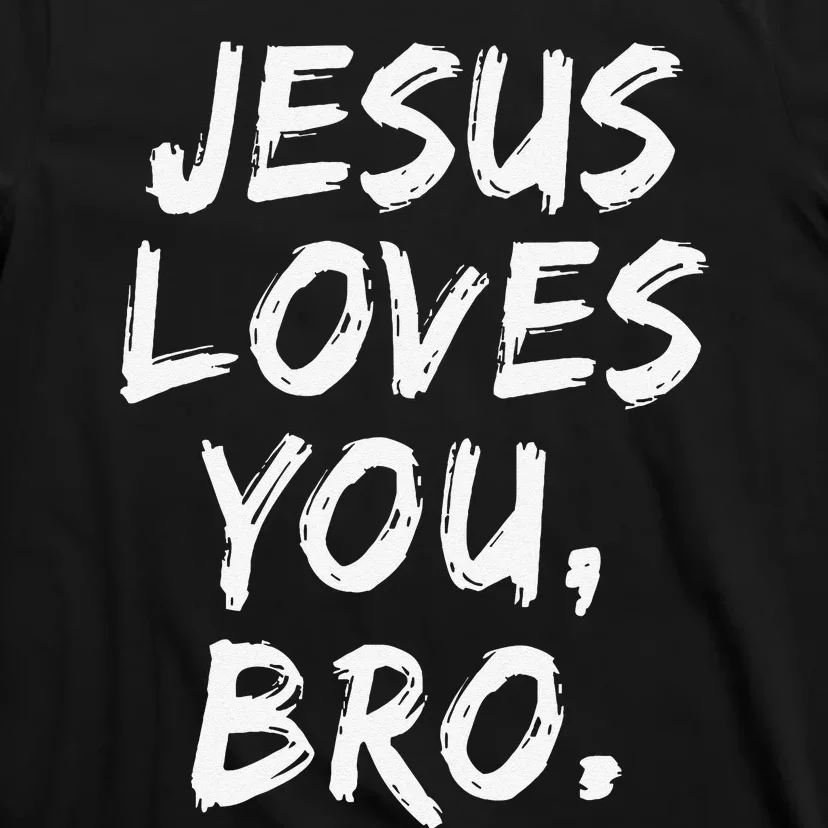 Jesus Loves You Bro Christian Believer Faith God Religious T-Shirt